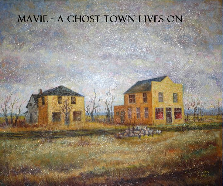 View Mavie - A Ghost Town Lives On by Bill Svendsgaard