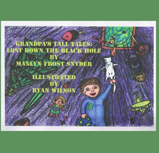 View Grandpa's Tall Tales:  Lost Down the Black Hole by Maxlyn Frost Snyder
