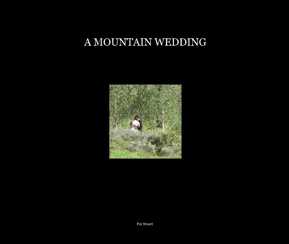 View A MOUNTAIN WEDDING by Pat Stuart