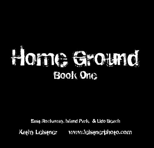 View Home Ground Book One by Kathy Leistner www.leistnerphoto.com