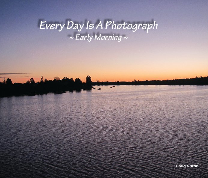 View Every Day Is A Photograph by Craig S Griffin