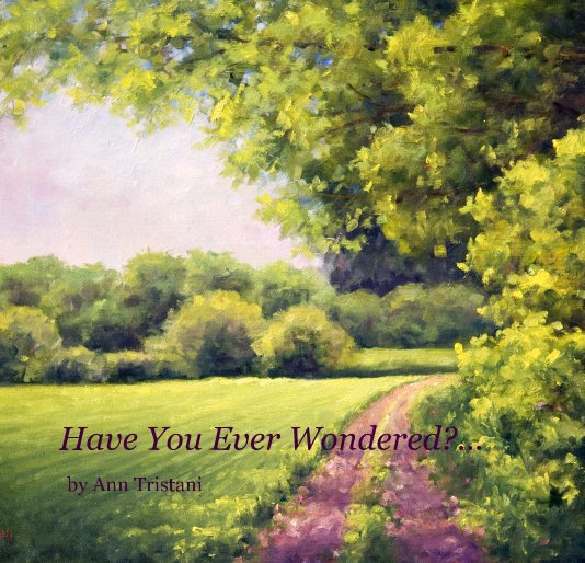 Ver Have You Ever Wondered?... by Ann Tristani por byAnn Tristani