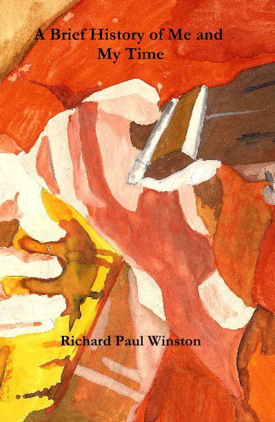 View A Brief History of Me and My Time by Richard Paul Winston