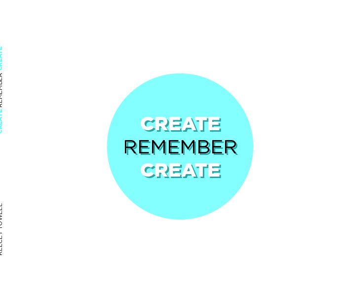 View Create Remember Create by Kelcey Towell