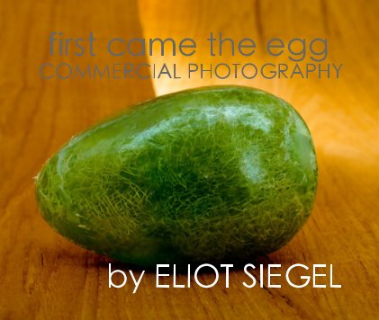 first came the egg COMMERCIAL PHOTOGRAPHY by ELIOT SIEGEL book cover