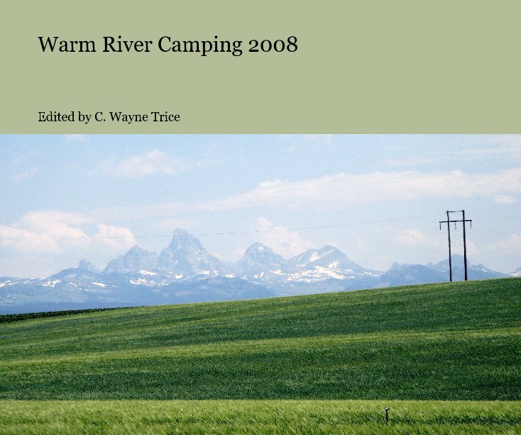 View Warm River Camping 2008 by Edited by C. Wayne Trice