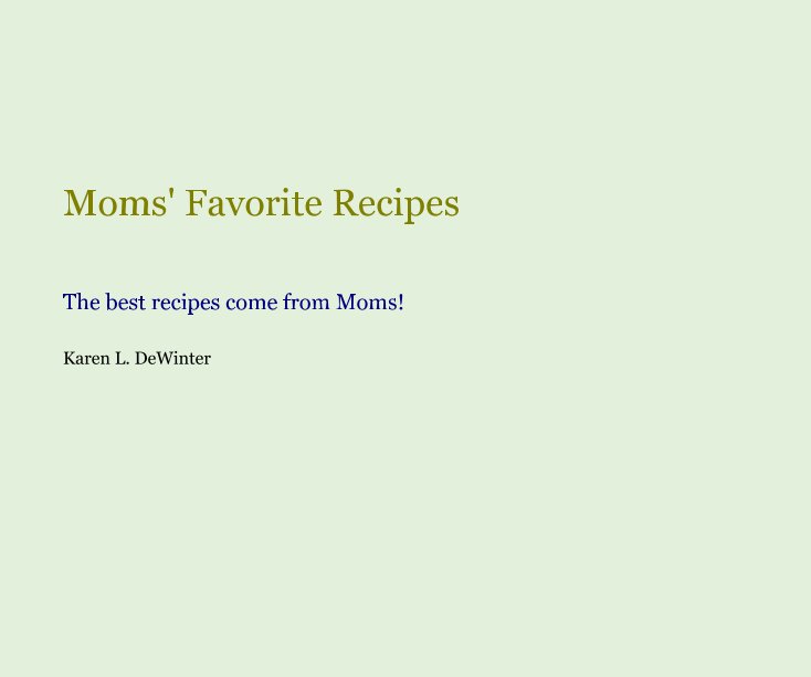 View Moms' Favorite Recipes by Karen L. DeWinter