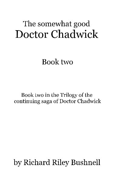 Visualizza The somewhat good Doctor Chadwick Book two di Richard Riley Bushnell
