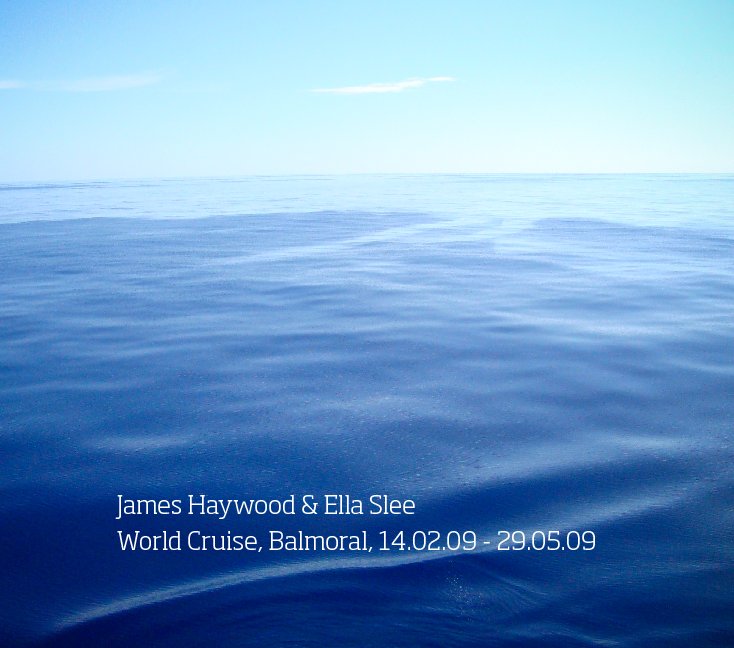 View James Haywood & Ella Slee  World Cruise, Balmoral, 14.02.09 - 29.05.09 by Ella Slee, Jo Haywood