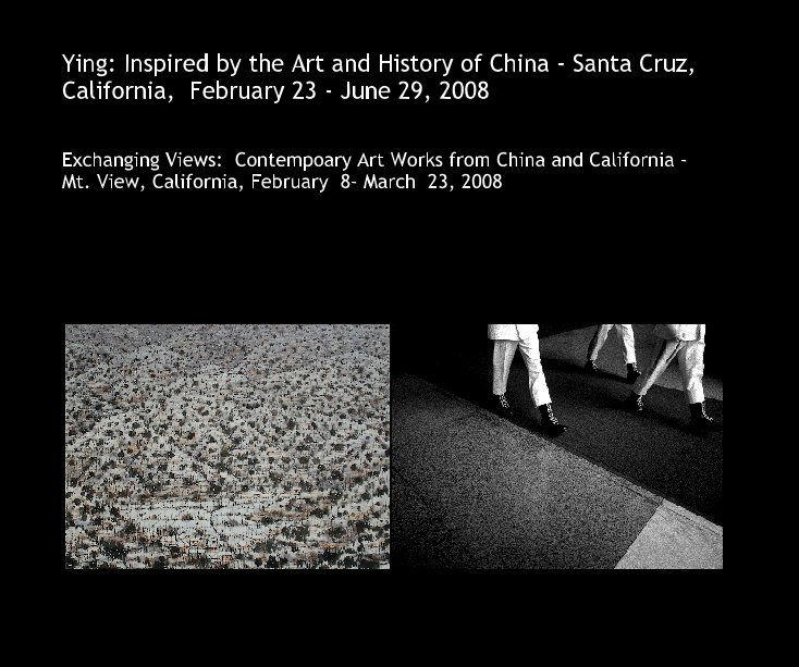 Ying: Inspired by the Art and History of China - Santa Cruz, California,  February 23 - June 29, 2008 nach alecha anzeigen