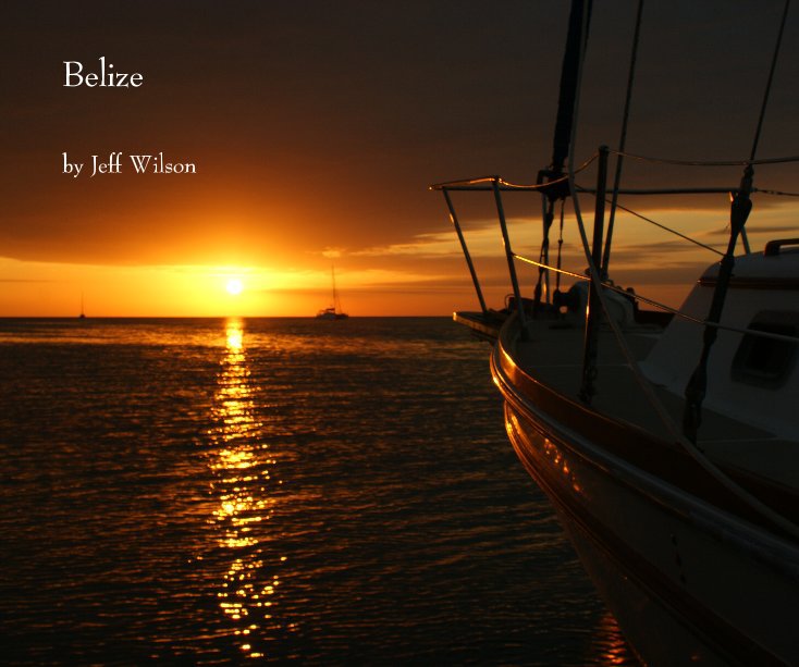 View Belize by Jeff Wilson