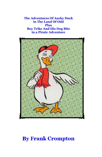Ver The Adventures Of Aucky Duck in The Land Of Odd Plus Boy Trike And His Dog Bite in a Pirate Adventure por Frank Crompton