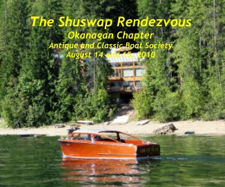 The Shuswap Rendezvous Okanagan Chapter Antique and Classic Boat Society August 14 and 15, 2010 book cover