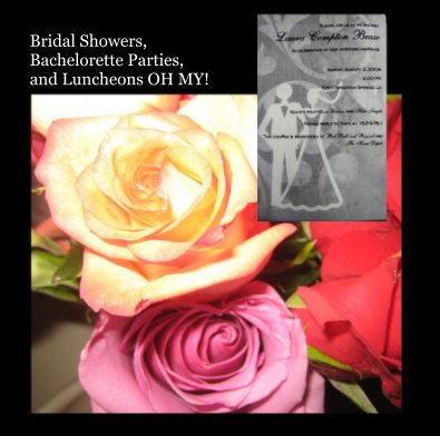 Bridal Showers, Bachelorette Parties, and Luncheons OH MY! book cover