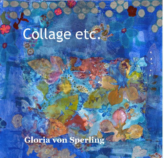 Ver Collage etc. por Gloria von Sperling