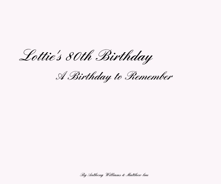 View Lottie's 80th Birthday by Anthony Williams & Matthew luu