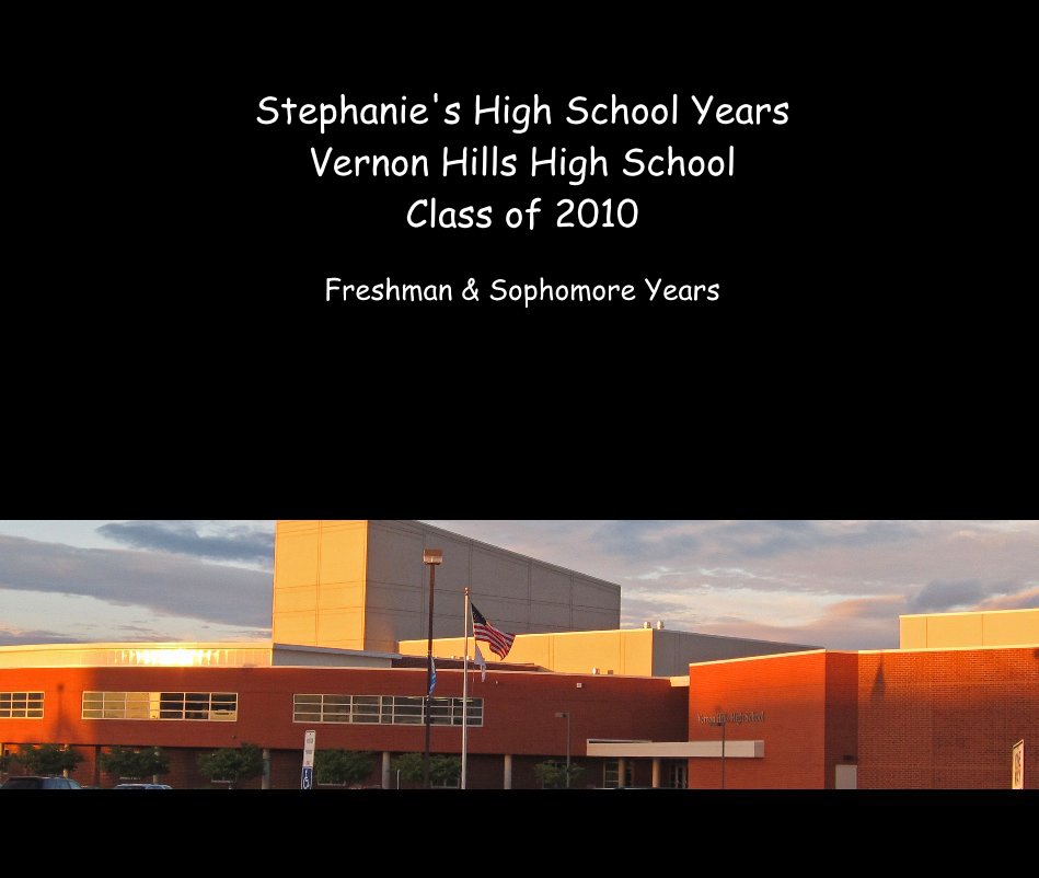 View Stephanie's High School Years Vernon Hills High School Class of 2010 Freshman & Sophomore Years by Vernonmom