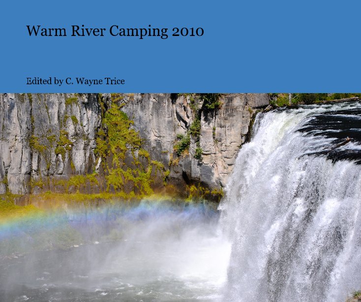 View Warm River Camping 2010 by Edited by C. Wayne Trice