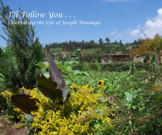 I'll Follow You . . . Celebrating the Life of Joseph Mutunga book cover