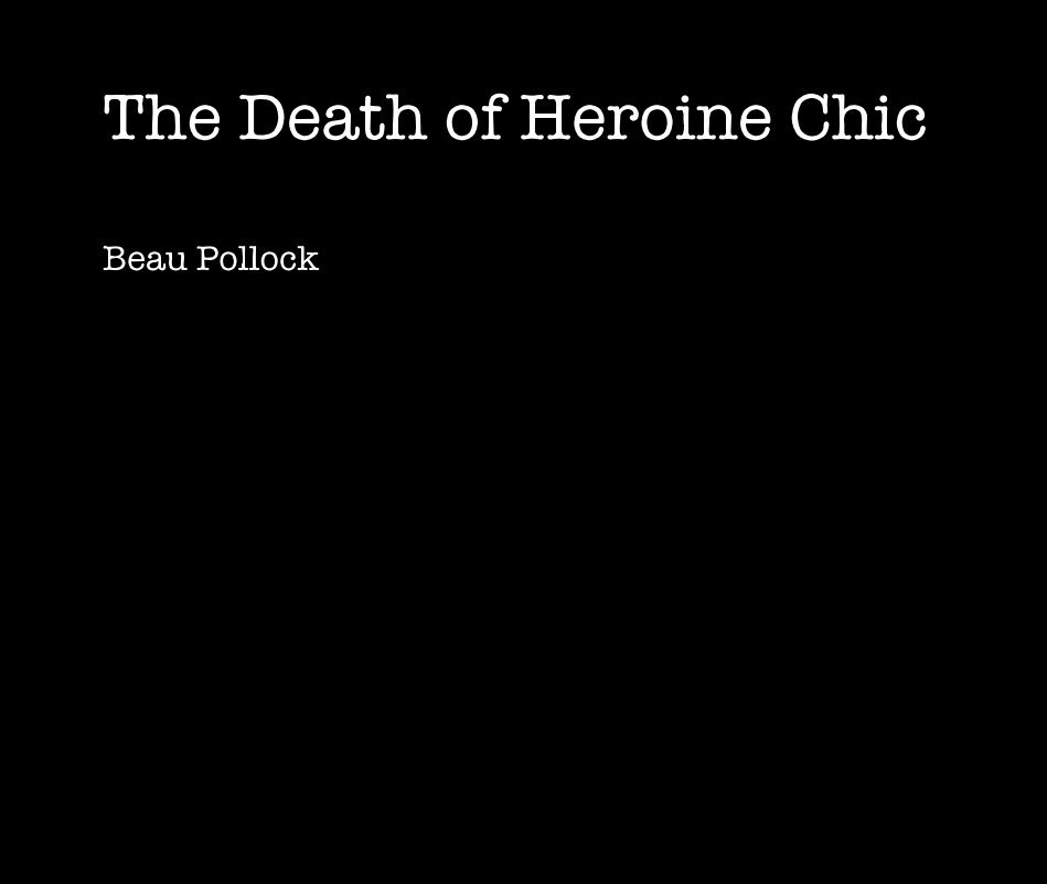 Ver The Death of Heroine Chic por Beau Pollock