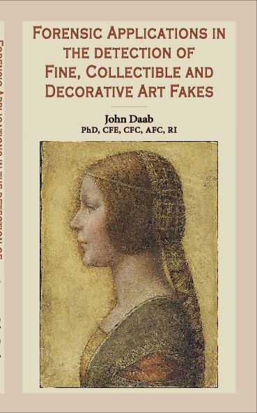View Forensic Applications in the Detection of Fine, Collectible and Decorative Art Fakes by John Daab