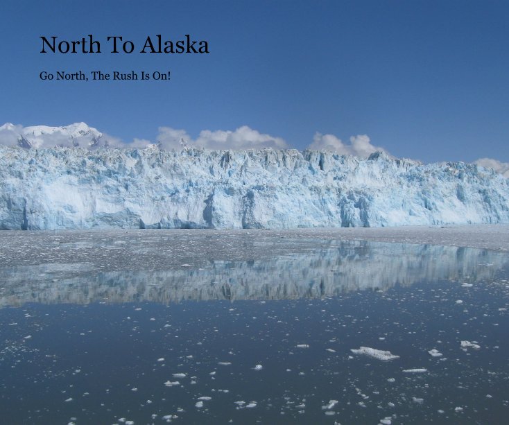 View North To Alaska by Rob & Molly Newport