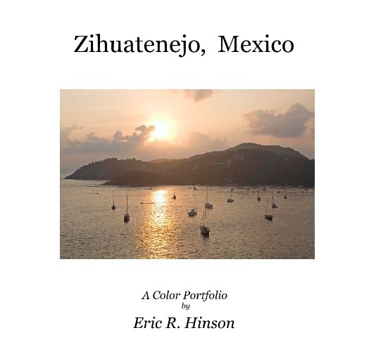 Ver Zihuatenejo,  Mexico por Eric R. Hinson