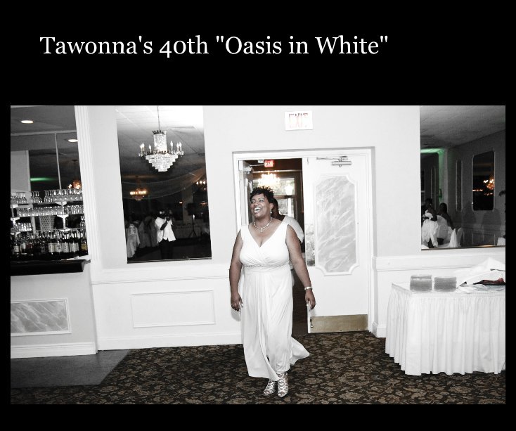 View Tawonna's 40th "Oasis in White" by Douglas Adams Jr/ PhotosByDAdamsJr