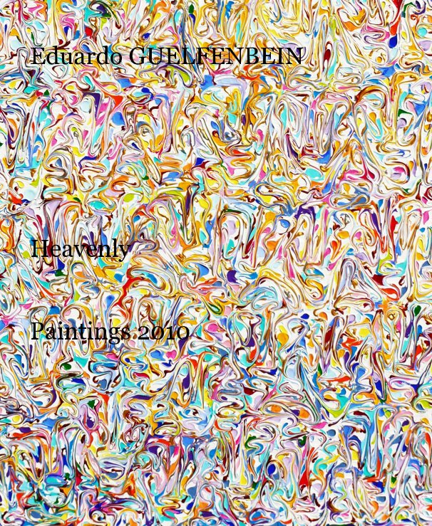 Ver Eduardo GUELFENBEIN Heavenly Paintings 2010 por Eduardo GUELFENBEIN