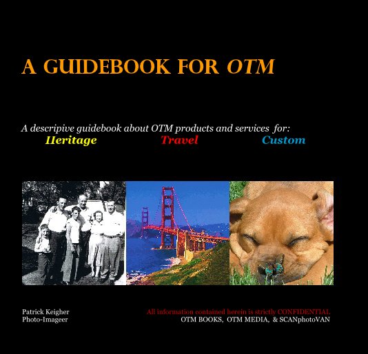 Ver a GUIDEBOOK FOR OTM por Patrick Keigher                                               All information contained herein is strictly CONFIDENTIALPhoto-Imageer                                                                    OTM BOOKS,  OTM MEDIA,  & SCANphotoVAN
