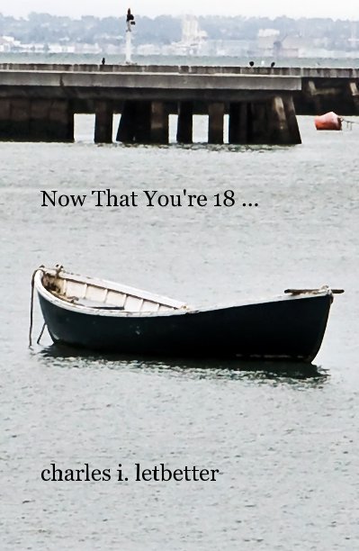 View Now That You're 18 ... by charles i. letbetter