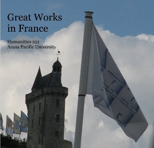 View Great Works in France Humanities 221 Azusa Pacific University by DouglasYoder