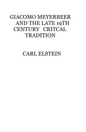 GIACOMO MEYERBEER AND THE LATE 19TH CENTURY CRITCAL TRADITION CARL ELSTEIN book cover