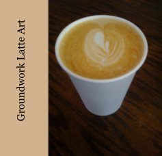 Groundwork Latte Art book cover