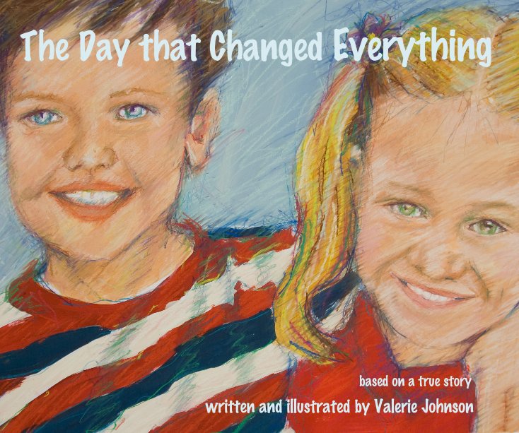 View The Day that Changed Everything by written and illustrated by Valerie Johnson