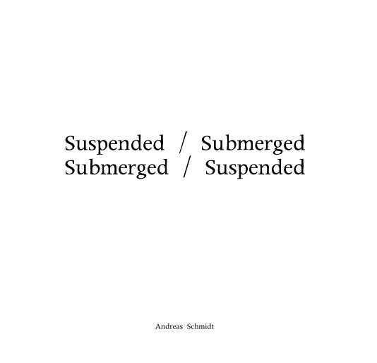 Bekijk Suspended / Submerged op Andreas Schmidt
