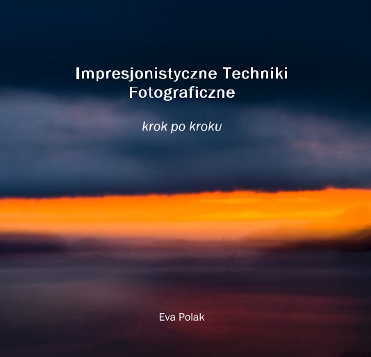 Bekijk Impresjonistyczne Techniki Fotograficzne krok po kroku op Eva Polak