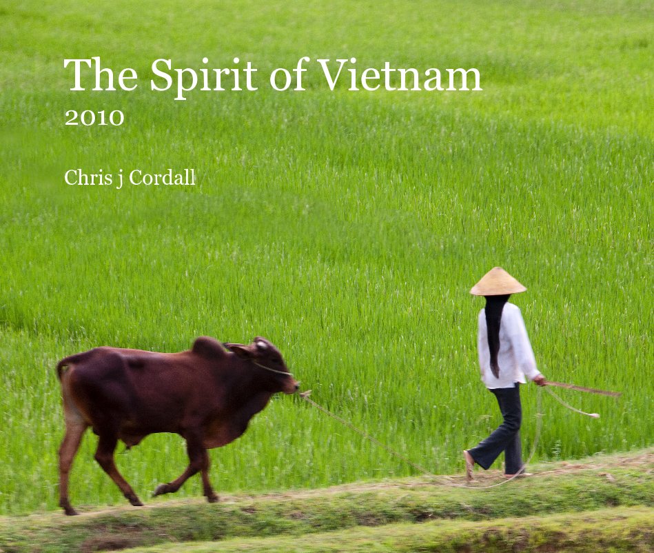 Visualizza The Spirit of Vietnam 2010 di Chris j Cordall