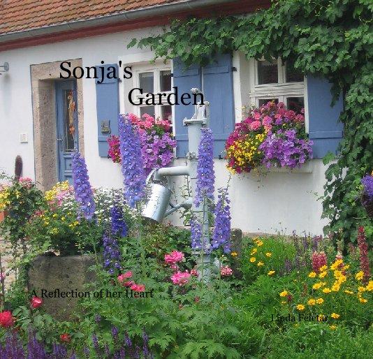 View Sonja's                  Garden by Linda Feletar