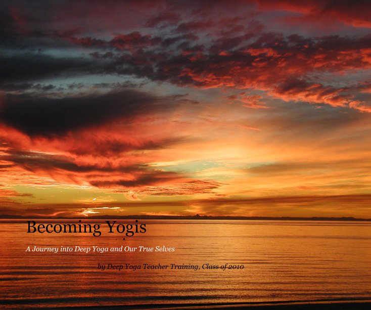 View Becoming Yogis by Deep Yoga Teacher Training, Class of 2010