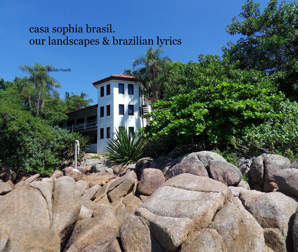 View casa sophia brasil. our landscapes & brazilian lyrics by Maiken Bückle-Vinelli