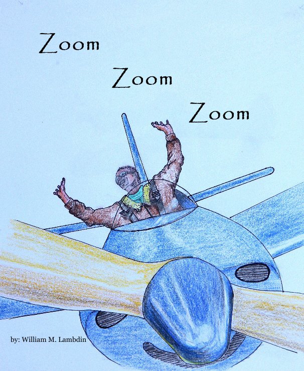 View Zoom Zoom Zoom by by: William M. Lambdin