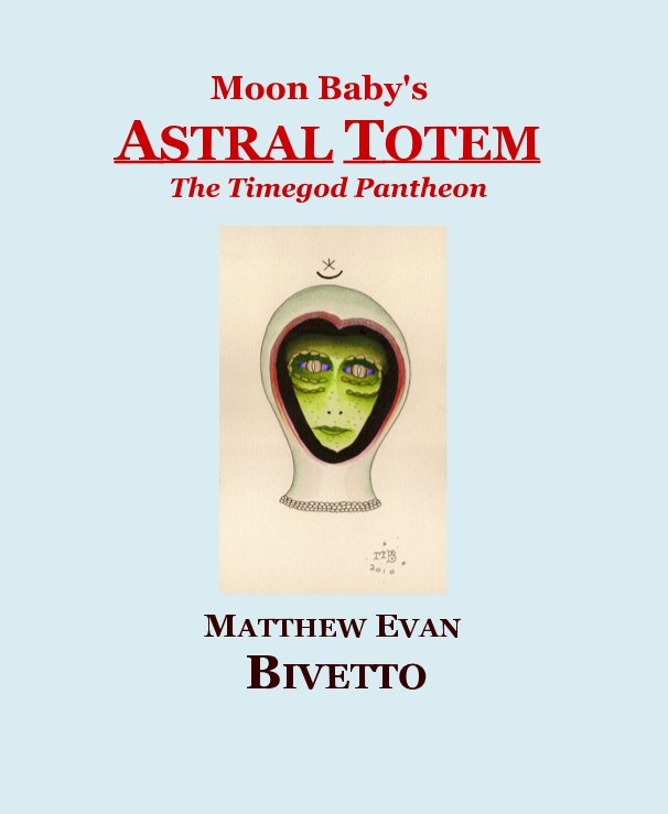 View Moon Baby's ASTRAL TOTEM by Matthew Evan Bivetto
