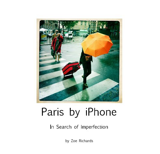 View Paris by iPhone by Zoe Richards