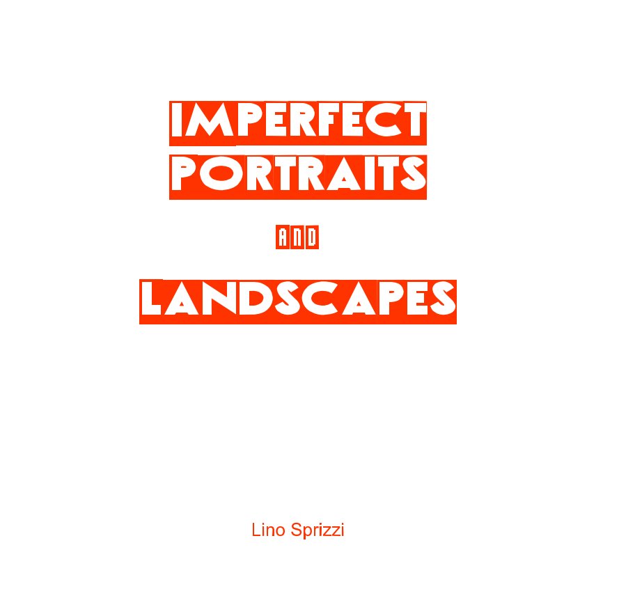 Ver IMPERFECT PORTRAITS AND LANDSCAPES por Lino Sprizzi