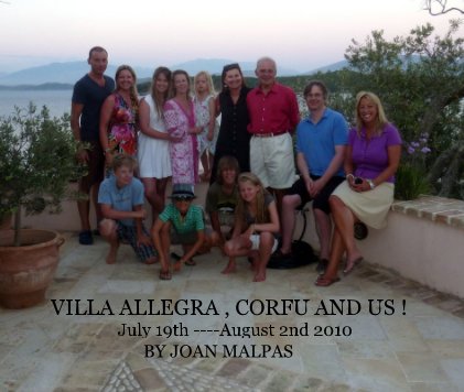 VILLA ALLEGRA , CORFU AND US ! July 19th ----August 2nd 2010 July 19th ---August 2nd 2010 book cover