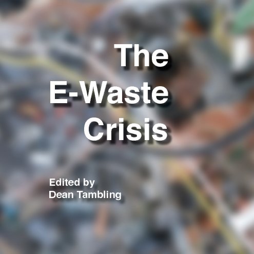 The E-Waste Crisis nach Writing 105M, Ed. Dean Tambling anzeigen