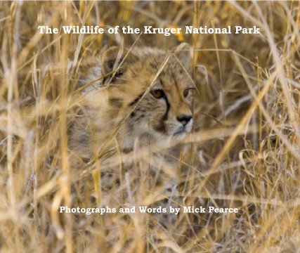 The Wildlife of the Kruger National ParkPhotographs and Words by Mick Pearce book cover