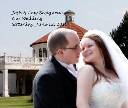 Josh & Amy Becigneul Our Wedding Saturday, June 12, 2010 book cover