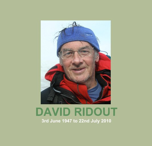 View DAVID RIDOUT 3rd June 1947 to 22nd July 2010 by HIS FRIENDS